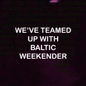 Image with black background and white text that reads 'we've teamed up with Baltic Weekender''