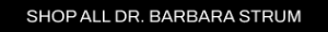 A CTA BUTTON THATS BLACK WITH THE WORDS SHOP ALL DR BARBARA STRUM 