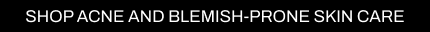 a CTA with a black background and white writing directing you to all Cult Beauty's acne and blemish-prone skin care.