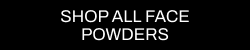 A CTA with a black background and white writing pointing you to all Cult Beauty’s FACE POWDERS products