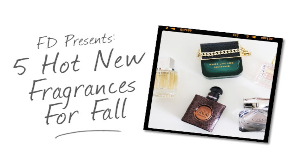FD Presents: 5 Hot New Fragrances for Fall
