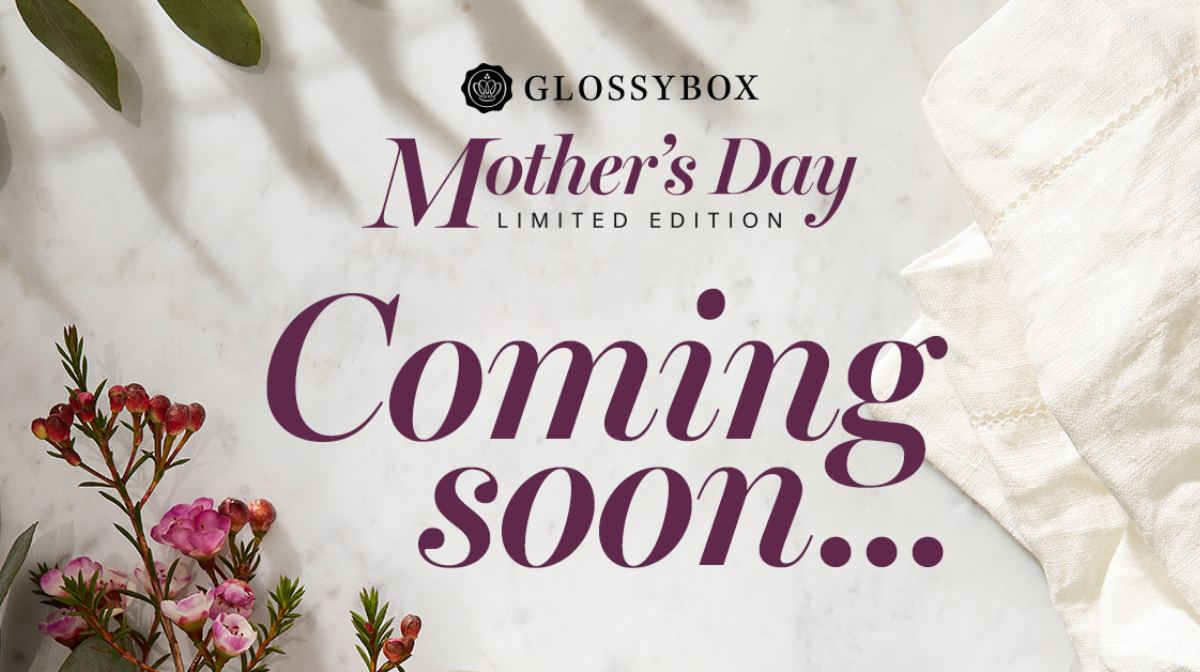 For You: Our Mother’s Day Limited Edition GLOSSYBOX is coming!