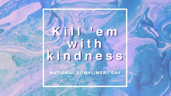 Kill 'em With Kindness This National Compliment Day