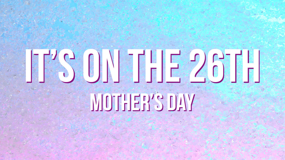 mother's day: it's on the 26th text on blue pink background