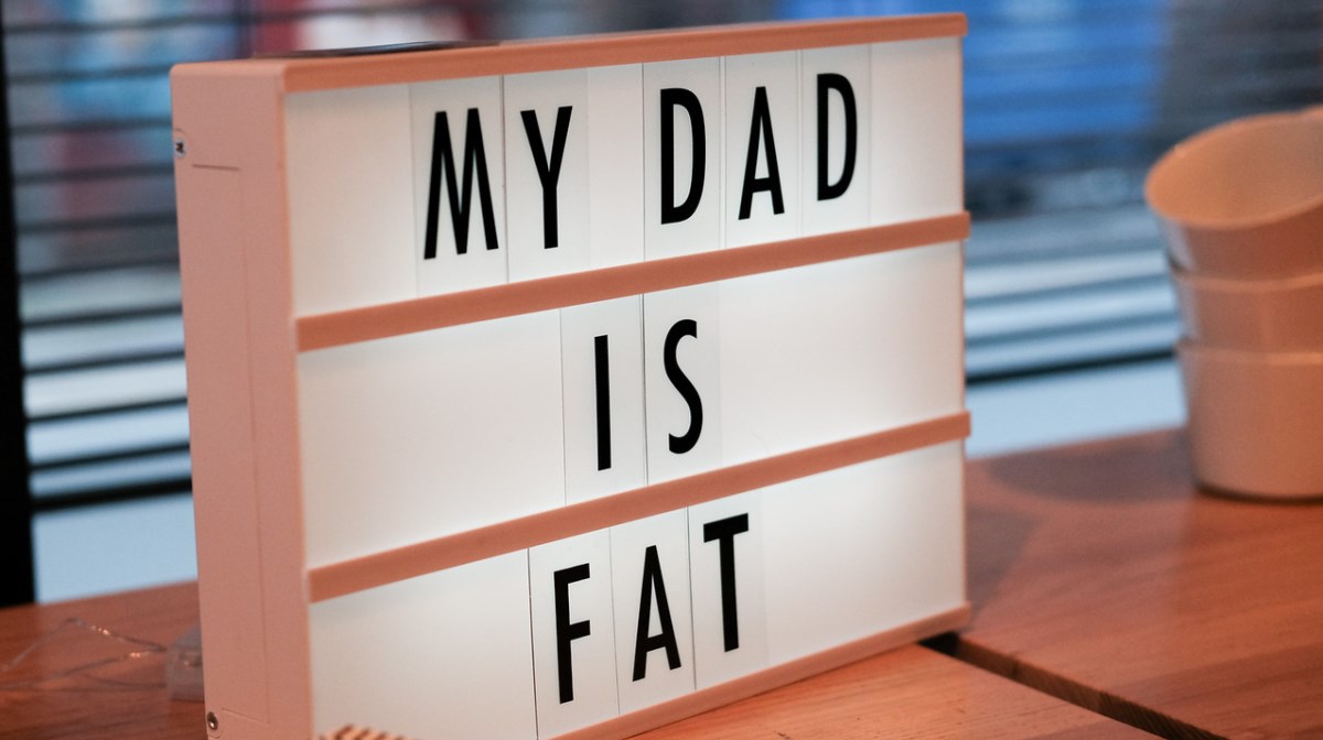 my dad is fat spelled out on cinematic lightbox