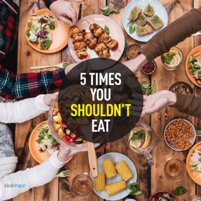 5 Times You Shouldn't Eat