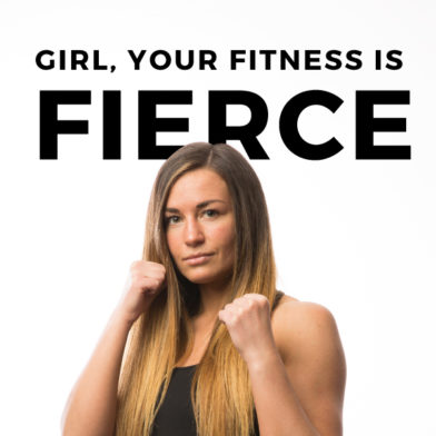Girl, Your Fitness Is Fierce!